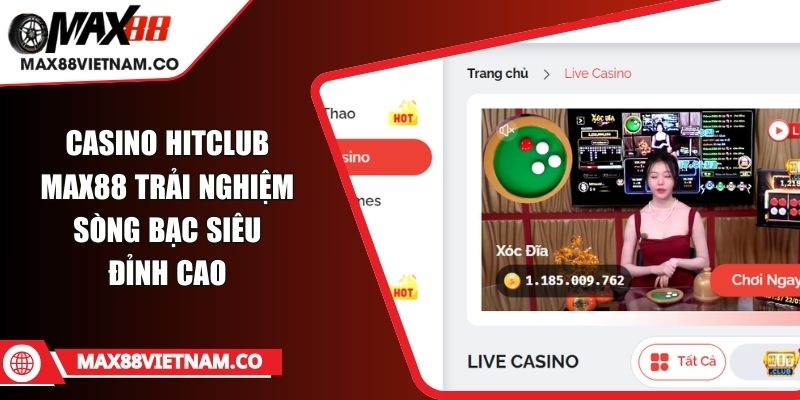 Casino Hitclub MAX88 Trải Nghiệm Sòng Bạc Siêu Đỉnh Cao